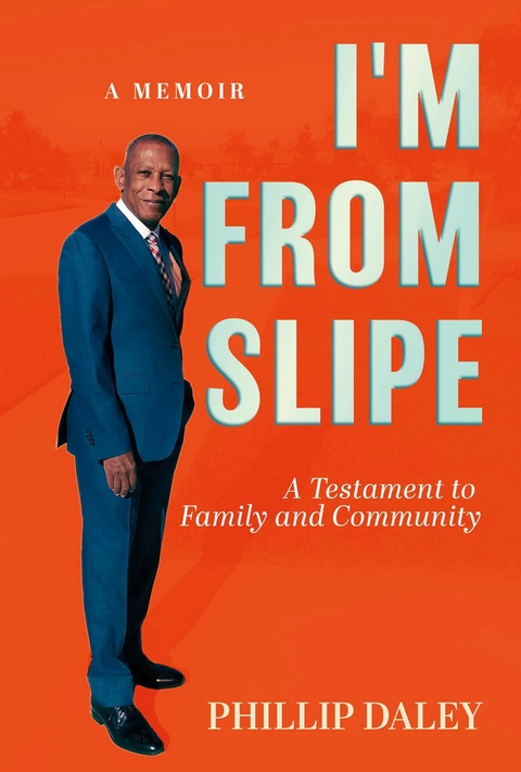 I'm From Slipe: A Testament to Family and Community: A Memoir -  Phillip Daley