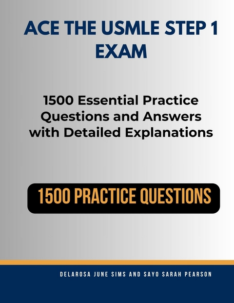 Ace the USMLE Step 1 Exam -  Delarosa Sims,  Sayo Pearson