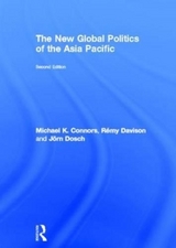 The New Global Politics of the Asia Pacific - Connors, Michael K.; Davison, Rémy; Dosch, Jörn