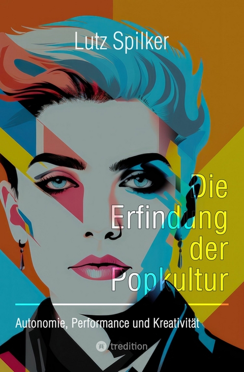 Die Erfindung der Popkultur -  Lutz Spilker