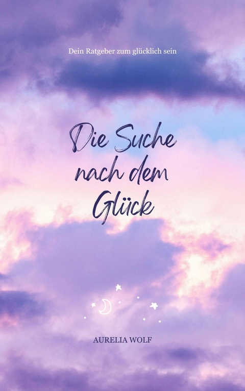 Die Suche nach dem Glück -  Aurelia Wolf