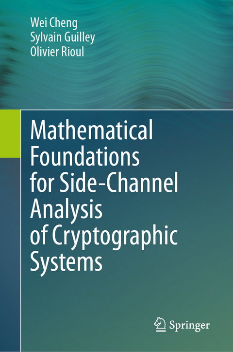 Mathematical Foundations for Side-Channel Analysis of Cryptographic Systems -  Wei Cheng,  Sylvain Guilley,  Olivier Rioul