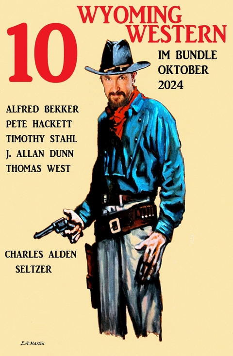 10 Wyoming Western im Bundle Oktober 2024 -  Alfred Bekker,  Thomas West,  Pete Hackett,  Timothy Stahl,  J. Allan Dunn,  Charles Alden Seltzer