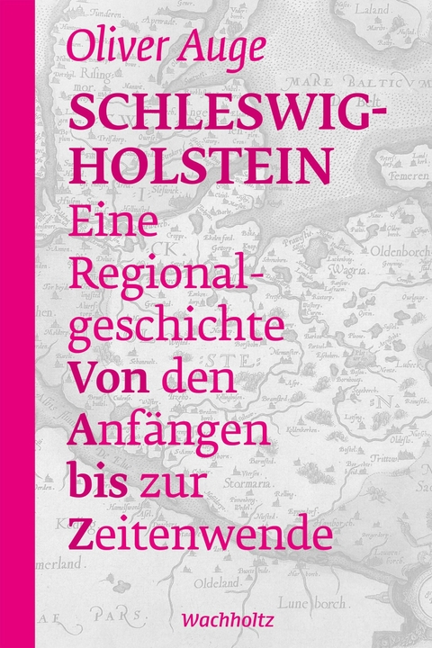 Schleswig-Holstein - Eine Regionalgeschichte -  Oliver Auge