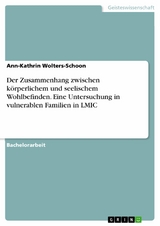 Der Zusammenhang zwischen körperlichem und seelischem Wohlbefinden. Eine Untersuchung in vulnerablen Familien in LMIC -  Ann-Kathrin Wolters-Schoon