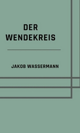 Der Wendekreis -  Jakob Wassermann