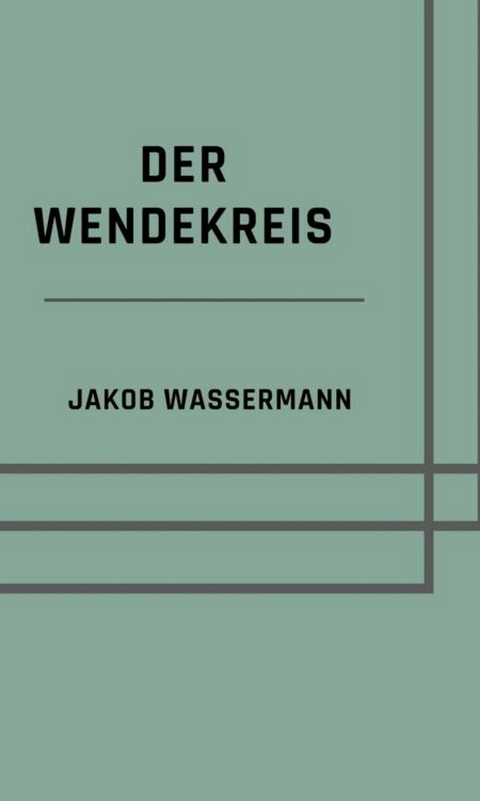 Der Wendekreis -  Jakob Wassermann