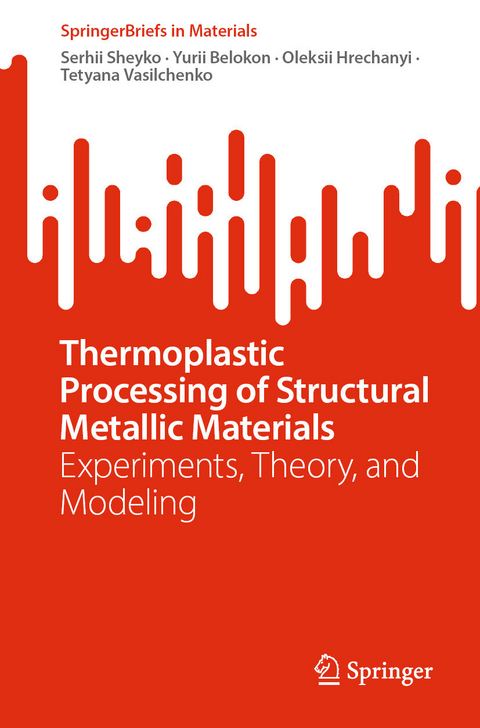 Thermoplastic Processing of Structural Metallic Materials -  Serhii Sheyko,  Yurii Belokon,  Oleksii Hrechanyi,  Tetyana Vasilchenko