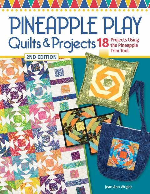 Pineapple Play Quilts & Projects, 2nd Edition -  Jean Ann Wright