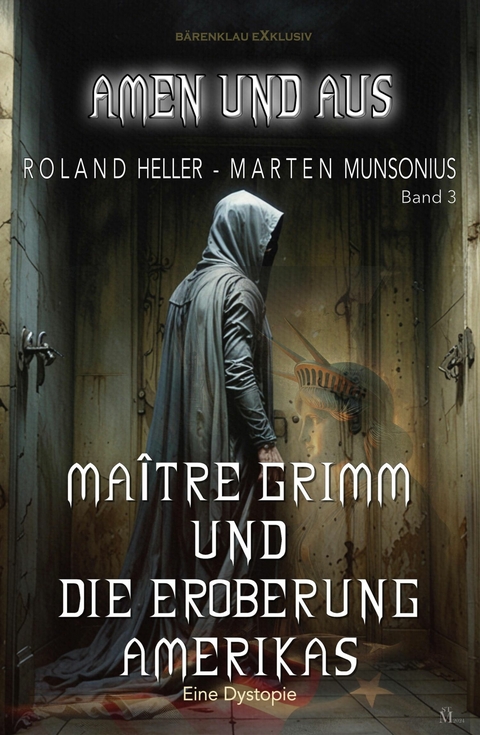 Amen und Aus, Band 3: Maître Grimm und die Eroberung Amerikas - Eine Dystopie -  Roland Heller,  Marten Munsonius