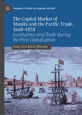 The Capital Market of Manila and the Pacific Trade, 1668-1838 -  Juan José Rivas Moreno