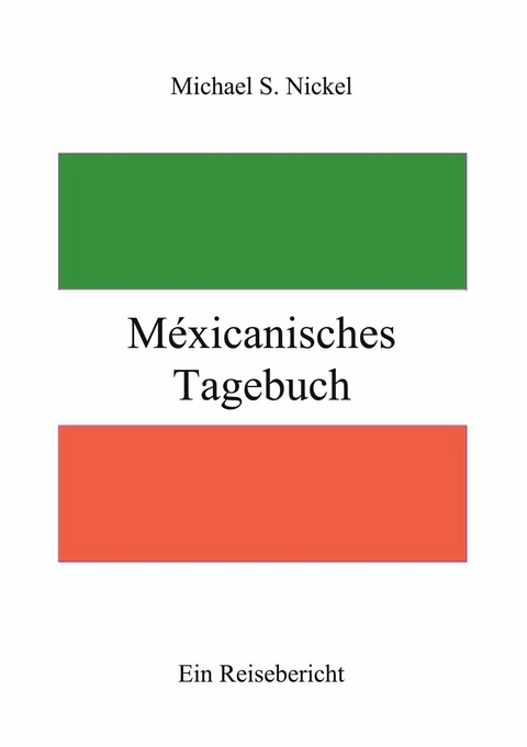 Méxicanisches Tagebuch -  Michael S. Nickel