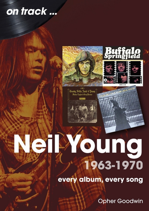 Neil Young 1963-1970 -  Opher Goodwin