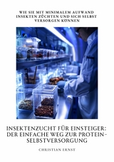 Insektenzucht für  Einsteiger: Der einfache Weg zur  Protein-Selbstversorgung -  Christian Ernst