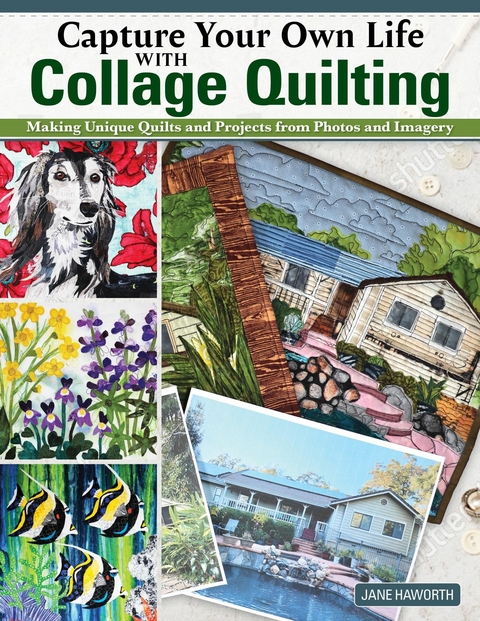 Capture Your Own Life with Collage Quilting -  Jane Haworth