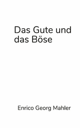 Das Gute und das Böse -  Enrico Georg Mahler