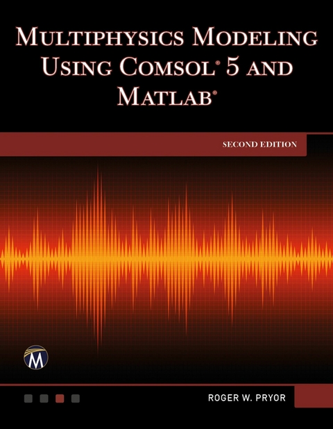 Multiphysics Modeling Using COMSOL 5 and MATLAB -  Mercury Learning and Information,  Roger W. Pryor