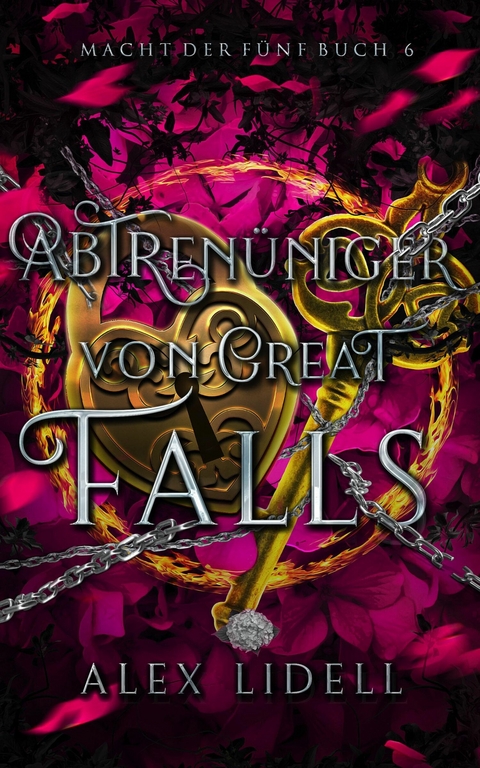 Abtrünniger von Great Falls, Macht der Fünf Buch 6 -  Alex Lidell