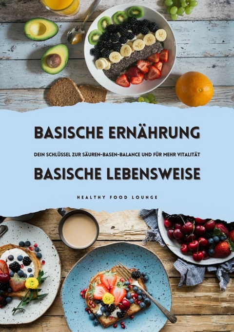 Basische Ernährung & Basische Lebensweise: Dein Schlüssel zur Säuren-Basen-Balance und mehr Vitalität -  HEALTHY FOOD LOUNGE