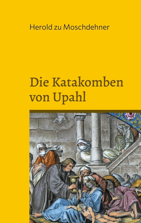 Die Katakomben von Upahl -  Herold zu Moschdehner