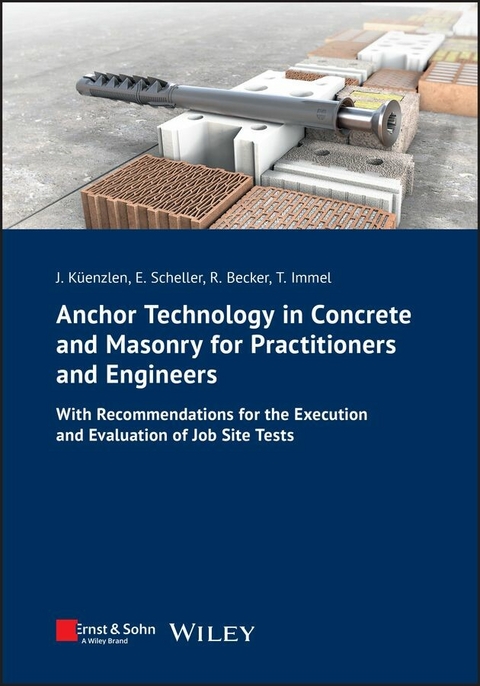 Anchor Technology in Concrete and Masonry for Practitioners and Engineers - Jürgen Küenzlen, Eckehard Scheller, Rainer Becker, Thorsten Immel