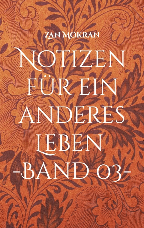 Notizen für ein anderes Leben -Band 03- -  Zan Mokran