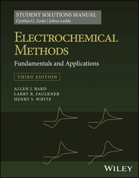 Electrochemical Methods: Fundamentals and Applications, 3e Student Solutions Manual -  Allen J. Bard,  Larry R. Faulkner,  Johna Leddy,  Henry S. White,  Cynthia G. Zoski