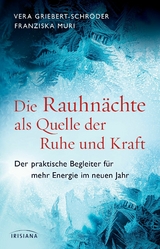 Die Rauhnächte als Quelle der Ruhe und Kraft -  Vera Griebert-Schröder,  Franziska Muri