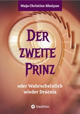 Der zweite Prinz oder wahrscheinlich wieder Dracula -  Maja Christine Bhuiyan