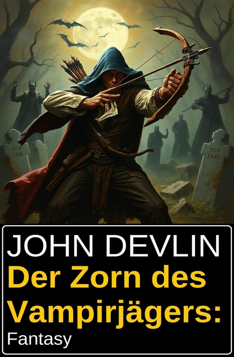 Der Zorn des Vampirjägers: Fantasy -  John Devlin