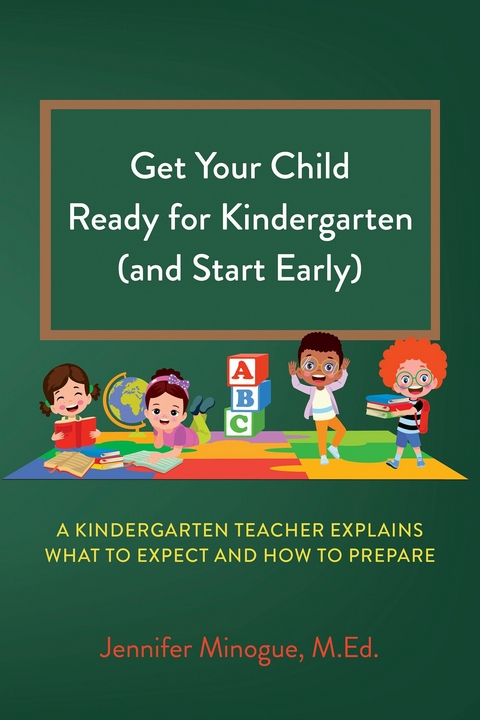 Get Your Child Ready for Kindergarten (and Start Early) -  Jennifer Minogue M.Ed.