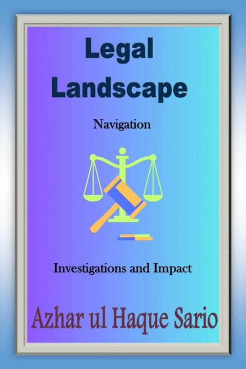 Legal Landscape Navigation -  Azhar ul Haque Sario