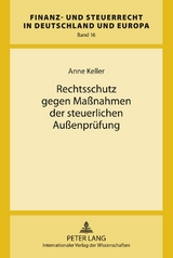 Rechtsschutz gegen Maßnahmen der steuerlichen Außenprüfung - Anne Keller