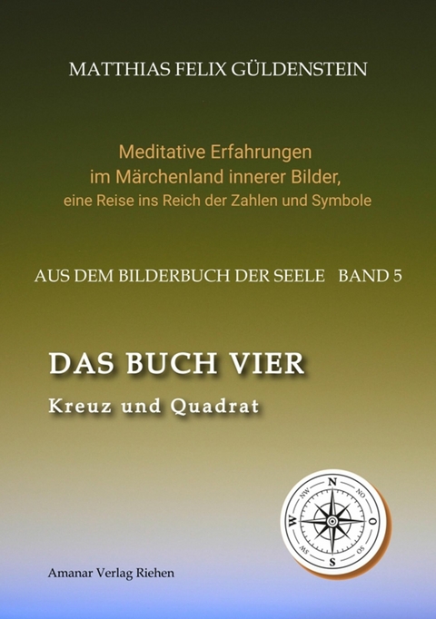 DAS BUCH VIER; Bedeutung der Himmelsrichtungen; Vier Elemente - vier Farben im Kartenspiel; Das Tetragrammaton Iod-He-Wav-He; Daleth = 4 und Türe; -  Matthias Felix Güldenstein