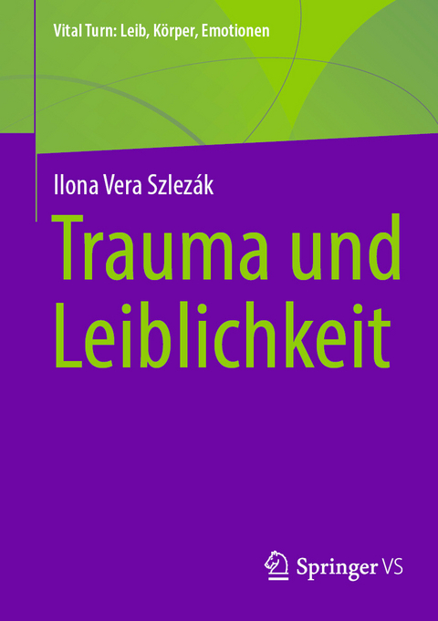 Trauma und Leiblichkeit -  Ilona Vera Szlezák