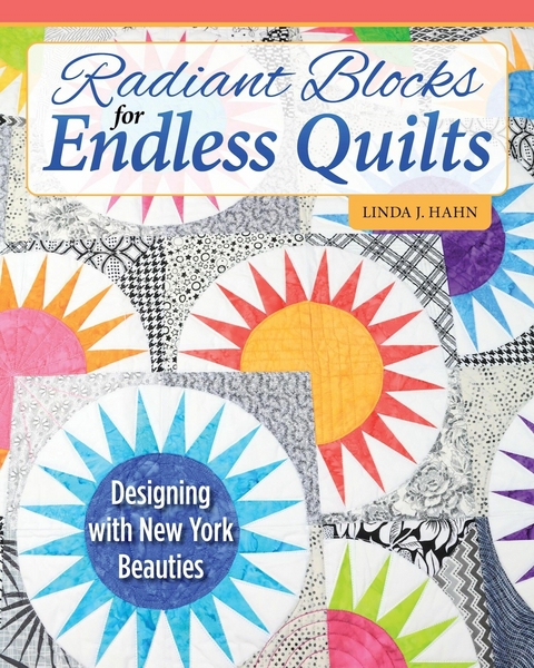 Radiant Blocks for Endless Quilts -  Linda J. Hahn