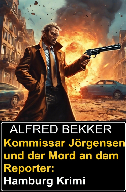 Kommissar Jörgensen und der Mord an dem Reporter: Hamburg Krimi -  Alfred Bekker