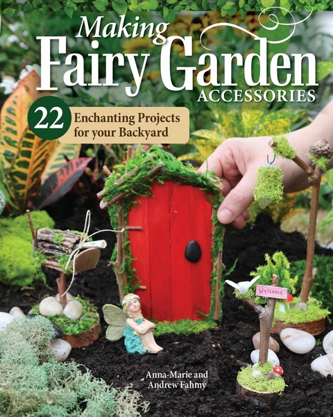 Making Fairy Garden Accessories -  Anna-Marie Fahmy,  Andrew Fahmy