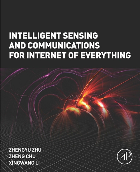 Intelligent Sensing and Communications for Internet of Everything -  Zheng Chu,  Xingwang Li,  Zhengyu Zhu