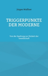 Triggerpunkte der Moderne -  Jürgen Waffner