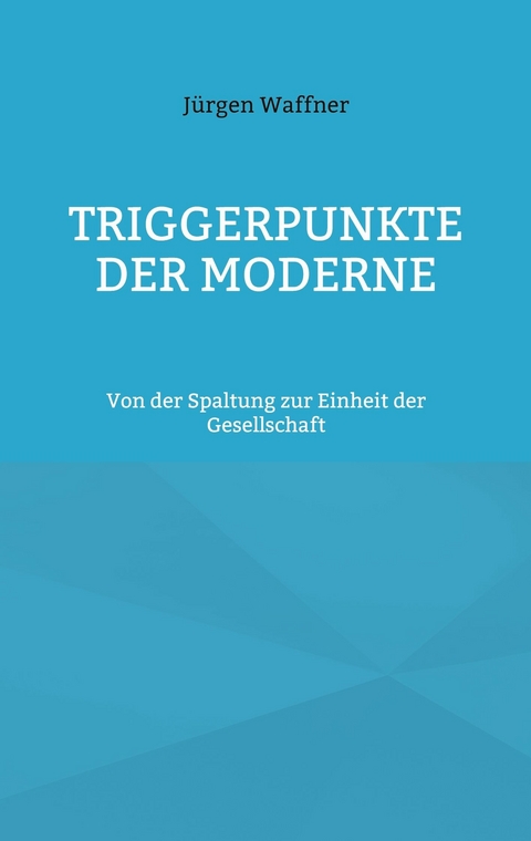 Triggerpunkte der Moderne -  Jürgen Waffner