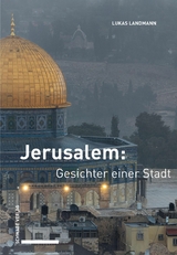 Jerusalem: Gesichter einer Stadt -  Lukas Landmann