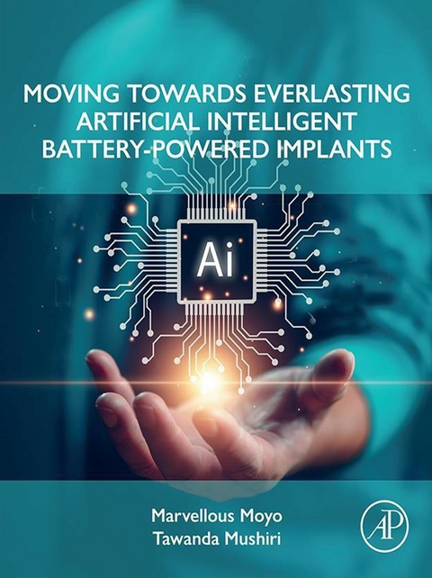 Moving Towards Everlasting Artificial Intelligent Battery-Powered  Implants -  Marvellous Moyo,  Tawanda Mushiri