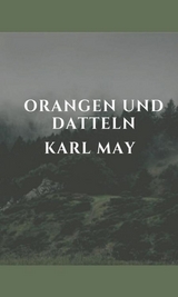 Orangen und Datteln -  Karl May