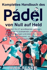 Komplettes Handbuch des Padel von Null auf Held -  Alex Rennis