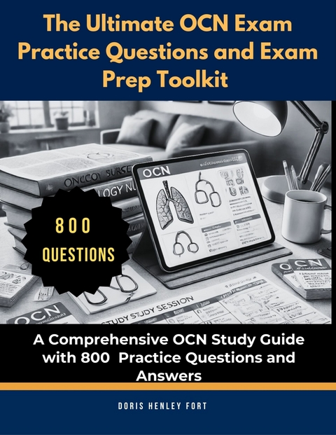 The Ultimate OCN Exam Practice Questions and Exam Prep Toolkit -  Doris Henley Fort