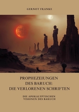 Prophezeiungen des Baruch: Die verlorenen Schriften -  Gernot Franke