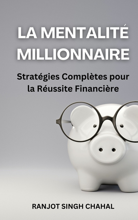 La Mentalité Millionnaire - Ranjot Singh Chahal