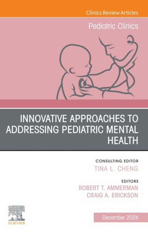 Innovative Approaches to Addressing Pediatric Mental Health, An Issue of Pediatric Clinics of North America - 