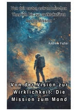 Von der Vision zur  Wirklichkeit:  Die Mission zum Mond -  Andrew Fuller